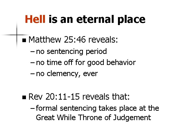 Hell is an eternal place n Matthew 25: 46 reveals: – no sentencing period