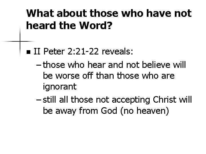 What about those who have not heard the Word? n II Peter 2: 21