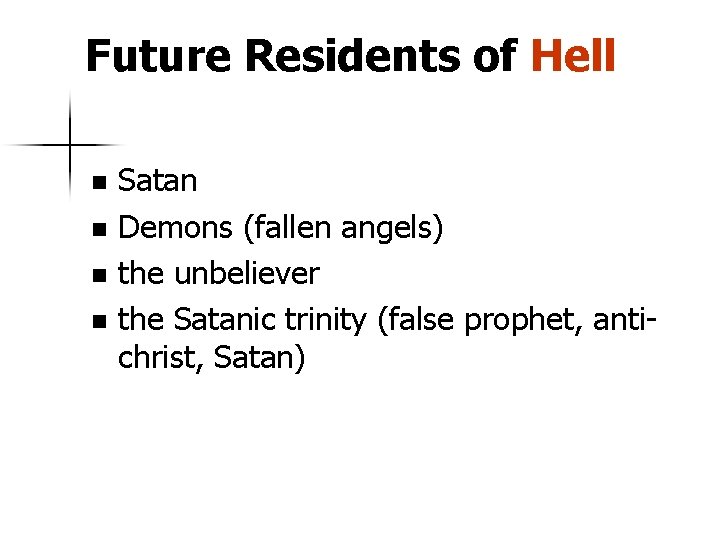 Future Residents of Hell Satan n Demons (fallen angels) n the unbeliever n the