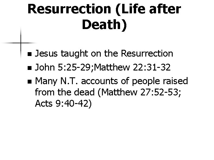 Resurrection (Life after Death) Jesus taught on the Resurrection n John 5: 25 -29;