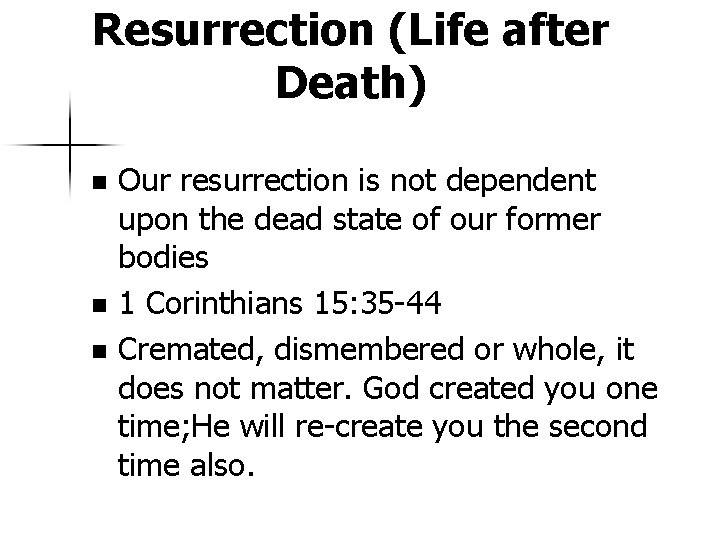 Resurrection (Life after Death) Our resurrection is not dependent upon the dead state of