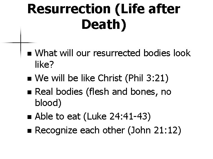 Resurrection (Life after Death) What will our resurrected bodies look like? n We will