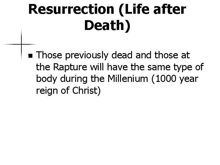 Resurrection (Life after Death) n Those previously dead and those at the Rapture will