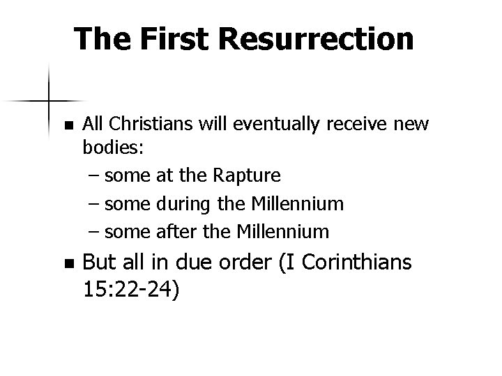 The First Resurrection n n All Christians will eventually receive new bodies: – some