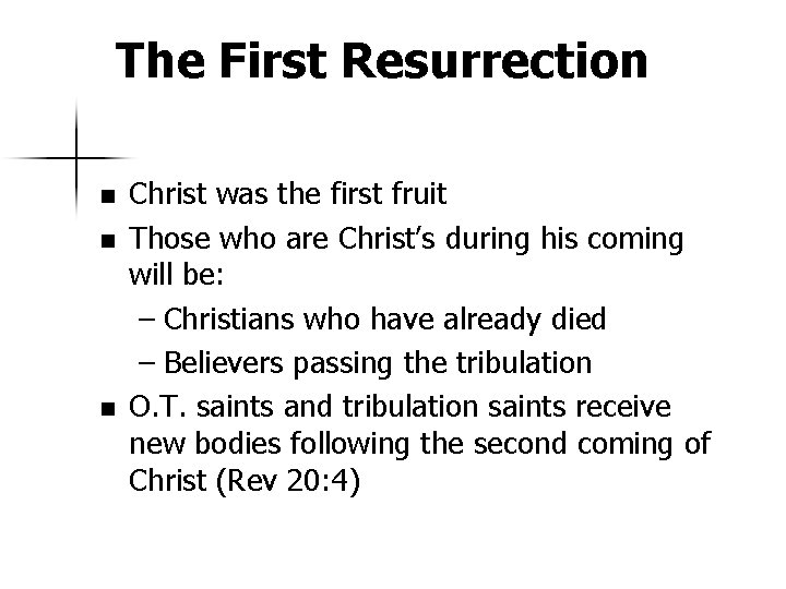 The First Resurrection n Christ was the first fruit Those who are Christ’s during