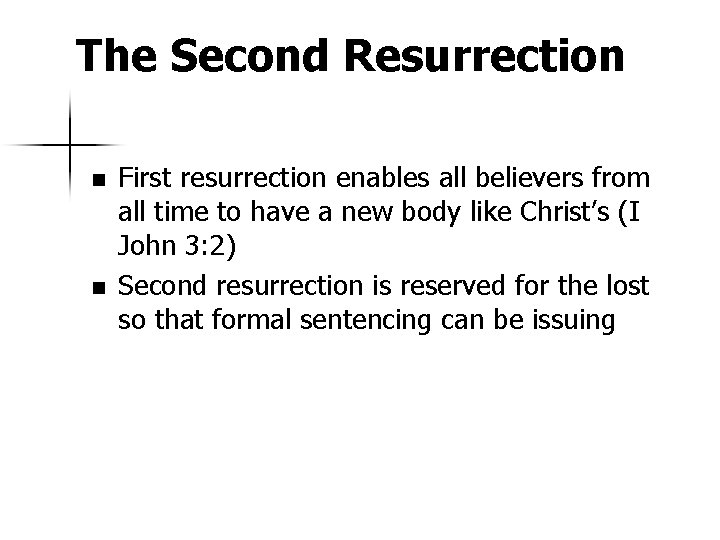The Second Resurrection n n First resurrection enables all believers from all time to