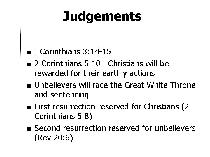 Judgements n n n I Corinthians 3: 14 -15 2 Corinthians 5: 10 Christians