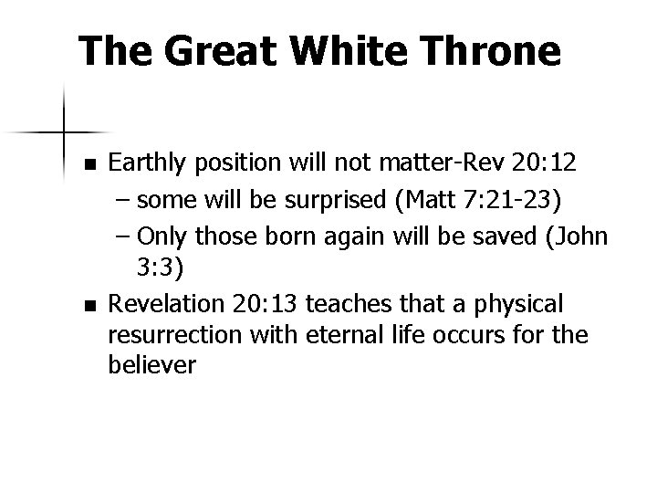 The Great White Throne n n Earthly position will not matter-Rev 20: 12 –
