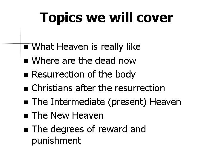 Topics we will cover What Heaven is really like n Where are the dead