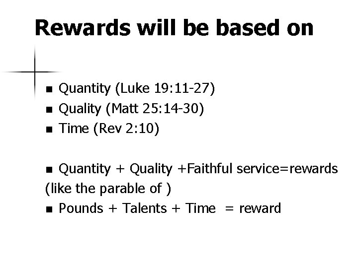 Rewards will be based on n Quantity (Luke 19: 11 -27) Quality (Matt 25: