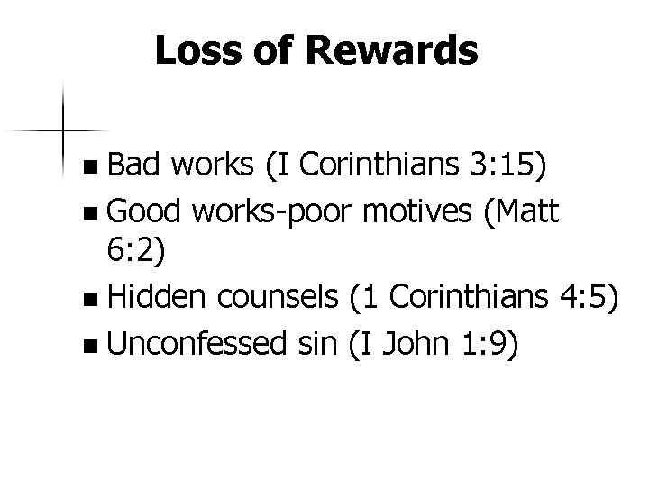 Loss of Rewards n Bad works (I Corinthians 3: 15) n Good works-poor motives