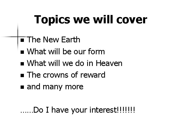 Topics we will cover The New Earth n What will be our form n