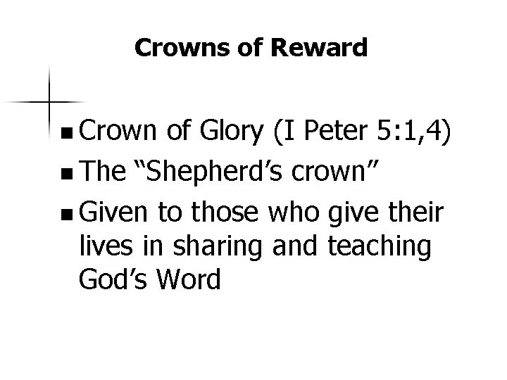 Crowns of Reward n Crown of Glory (I Peter 5: 1, 4) n The