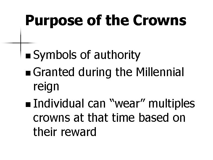 Purpose of the Crowns n Symbols of authority n Granted during the Millennial reign