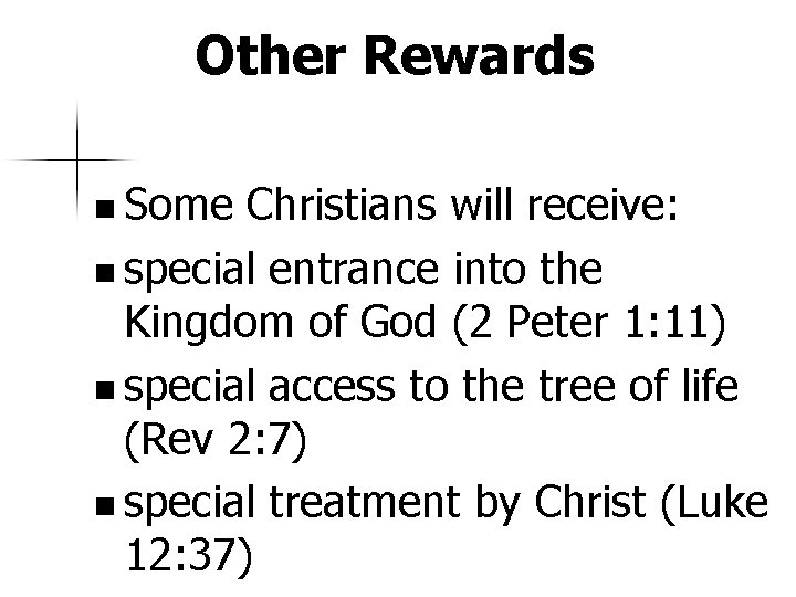 Other Rewards n Some Christians will receive: n special entrance into the Kingdom of