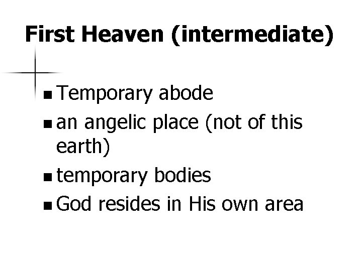 First Heaven (intermediate) n Temporary abode n an angelic place (not of this earth)
