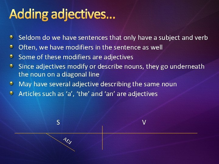 Adding adjectives… Seldom do we have sentences that only have a subject and verb Adding adjectives… Seldom do we have sentences that only have a subject and verb