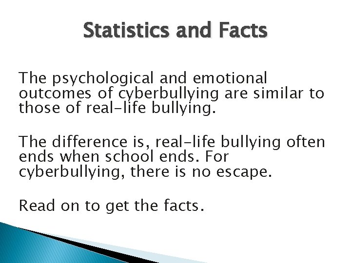 Statistics and Facts The psychological and emotional outcomes of cyberbullying are similar to those