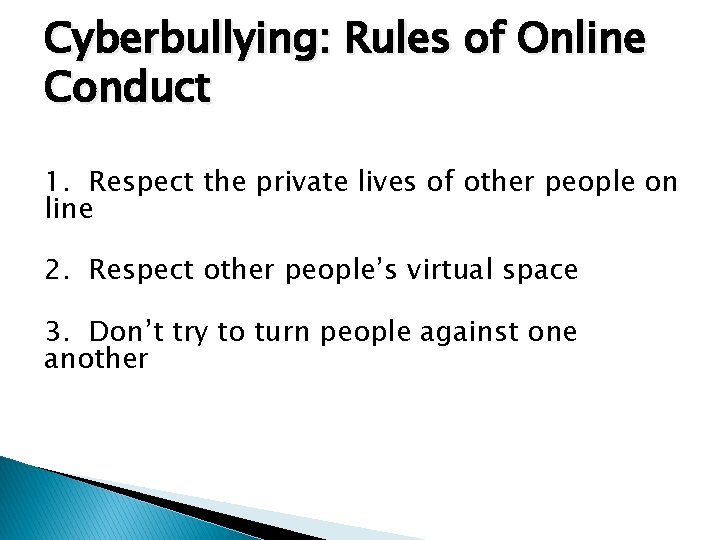 Cyberbullying: Rules of Online Conduct 1. Respect the private lives of other people on