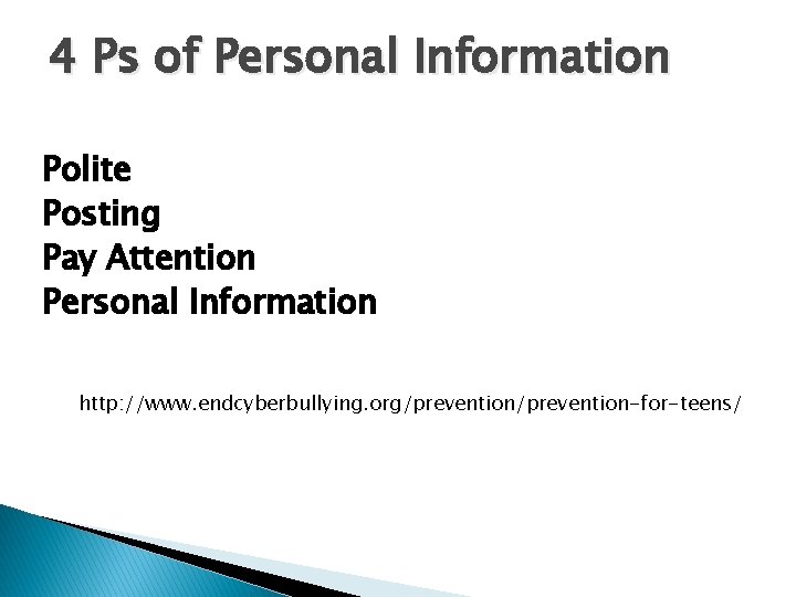 4 Ps of Personal Information Polite Posting Pay Attention Personal Information http: //www. endcyberbullying.