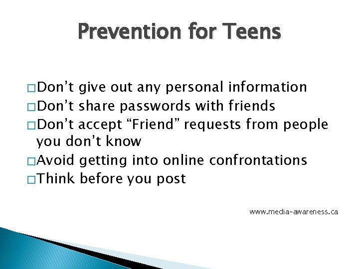 Prevention for Teens � Don’t give out any personal information � Don’t share passwords