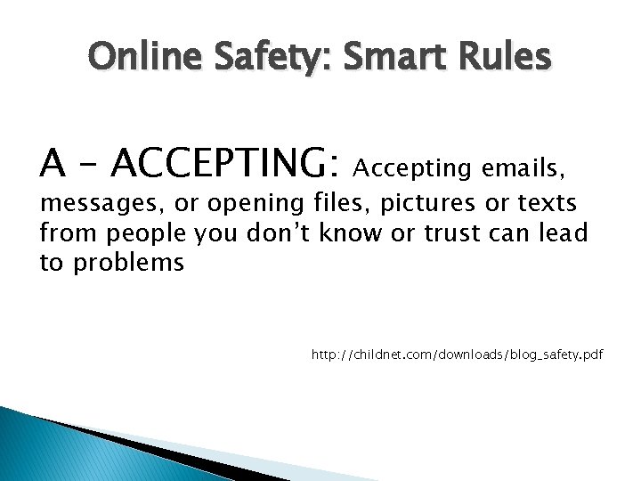 Online Safety: Smart Rules A – ACCEPTING: Accepting emails, messages, or opening files, pictures