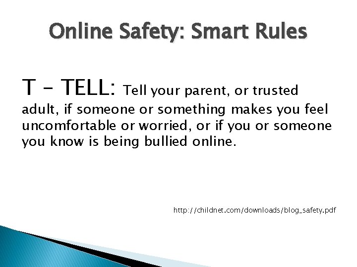 Online Safety: Smart Rules T – TELL: Tell your parent, or trusted adult, if