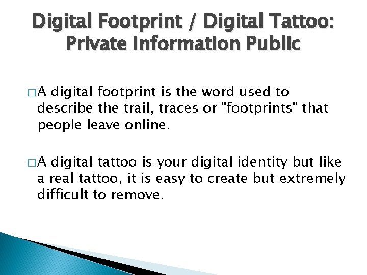 Digital Footprint / Digital Tattoo: Private Information Public �A digital footprint is the word