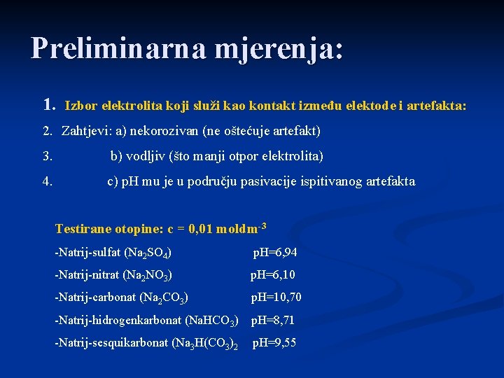 Preliminarna mjerenja: 1. Izbor elektrolita koji služi kao kontakt između elektode i artefakta: 2.