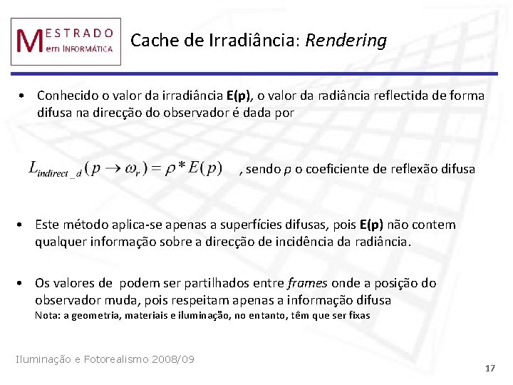Cache de Irradiância: Rendering • Conhecido o valor da irradiância E(p), o valor da