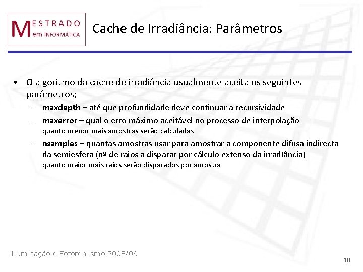 Cache de Irradiância: Parâmetros • O algoritmo da cache de irradiância usualmente aceita os