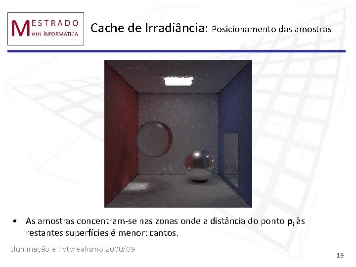 Cache de Irradiância: Posicionamento das amostras • As amostras concentram-se nas zonas onde a