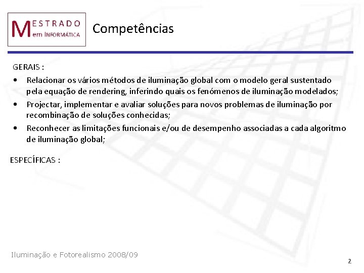 Competências GERAIS : • Relacionar os vários métodos de iluminação global com o modelo