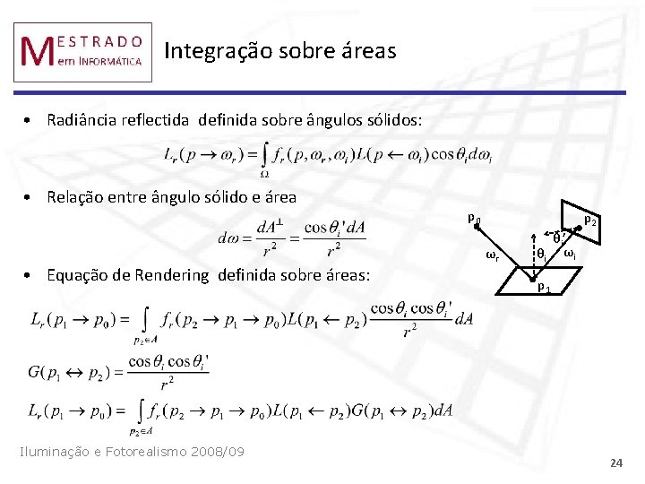 Integração sobre áreas • Radiância reflectida definida sobre ângulos sólidos: • Relação entre ângulo