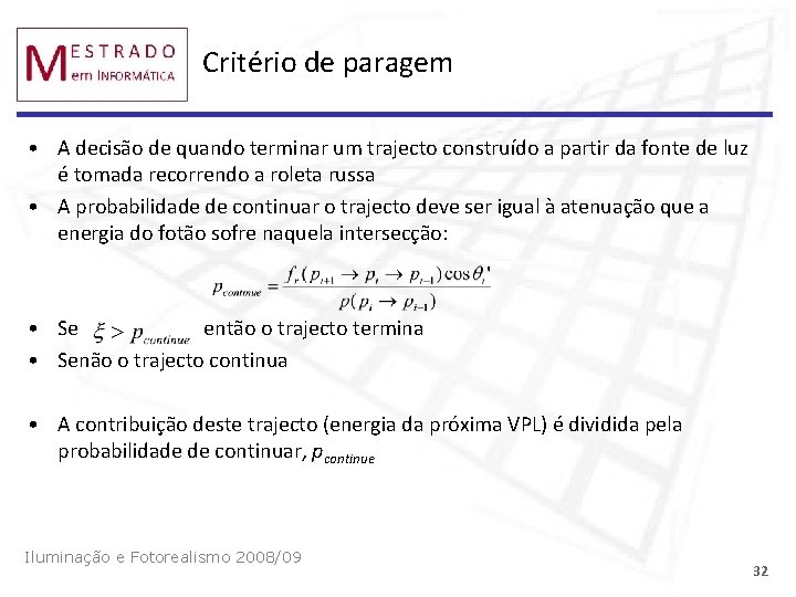 Critério de paragem • A decisão de quando terminar um trajecto construído a partir