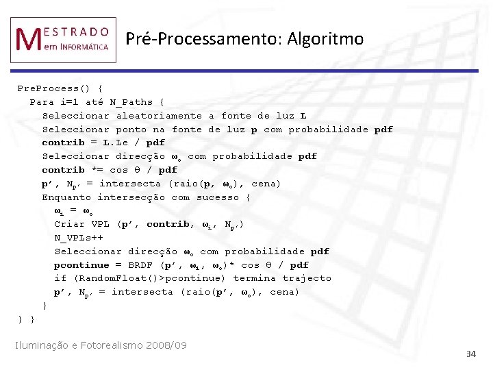 Pré-Processamento: Algoritmo Pre. Process() { Para i=1 até N_Paths { Seleccionar aleatoriamente a fonte