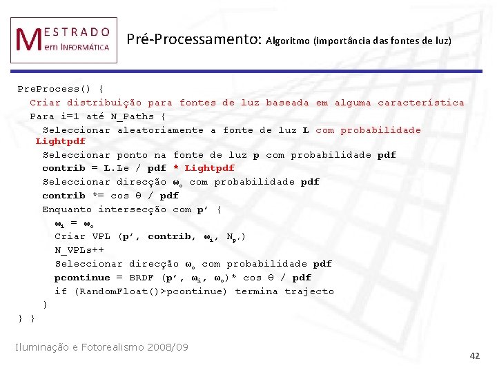 Pré-Processamento: Algoritmo (importância das fontes de luz) Pre. Process() { Criar distribuição para fontes