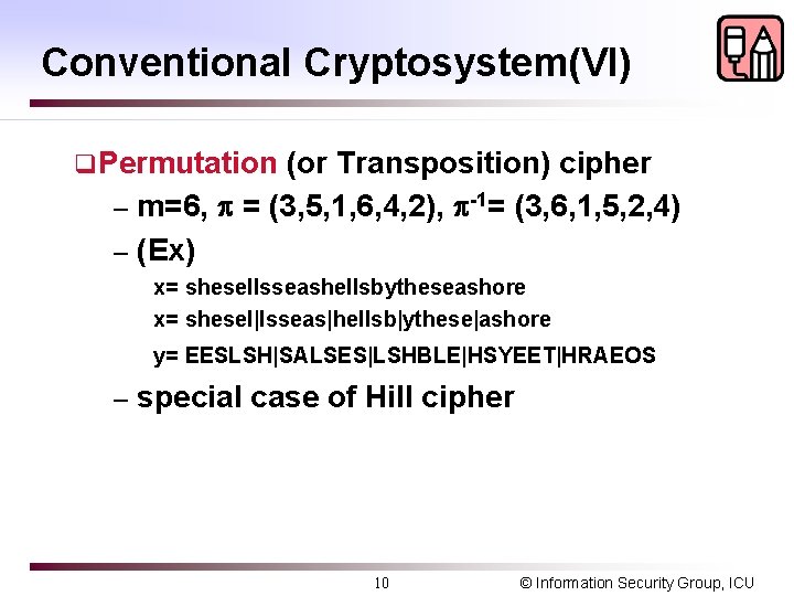 Conventional Cryptosystem(VI) q. Permutation (or Transposition) cipher – m=6, = (3, 5, 1, 6,