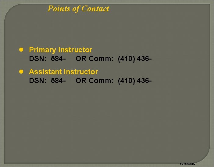 Points of Contact l Primary Instructor DSN: 584 - OR Comm: (410) 436 -