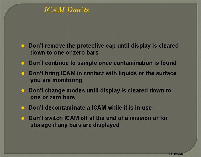 ICAM Don’ts l Don’t remove the protective cap until display is cleared down to