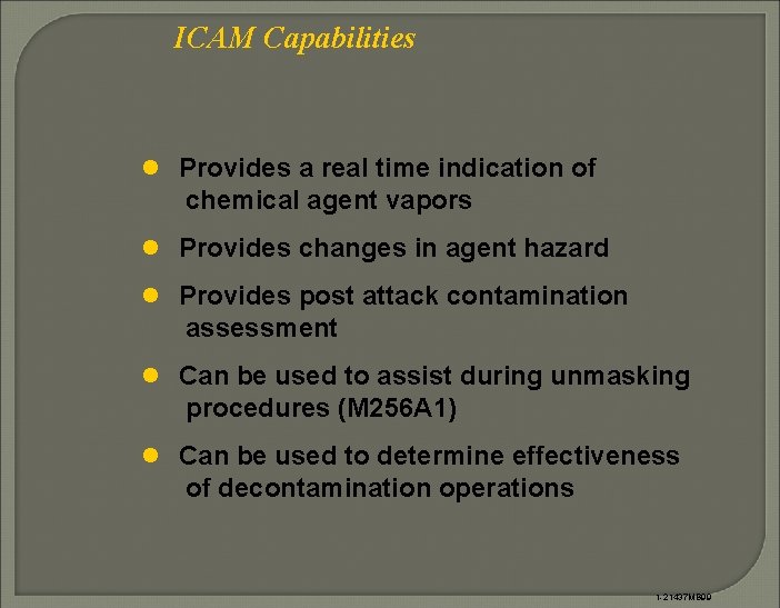 ICAM Capabilities l Provides a real time indication of chemical agent vapors l Provides