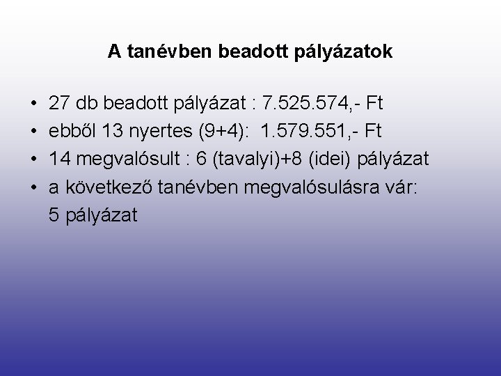 A tanévben beadott pályázatok • • 27 db beadott pályázat : 7. 525. 574,