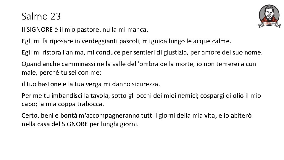 Salmo 23 Il SIGNORE è il mio pastore: nulla mi manca. Egli mi fa