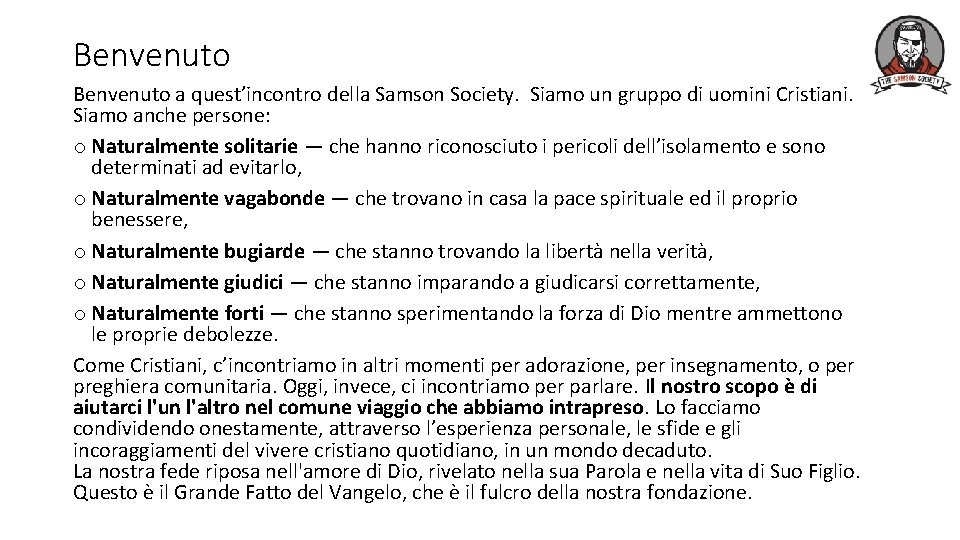 Benvenuto a quest’incontro della Samson Society. Siamo un gruppo di uomini Cristiani. Siamo anche