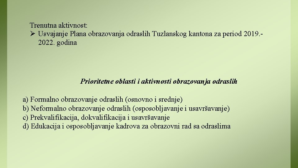 Trenutna aktivnost: Ø Usvajanje Plana obrazovanja odraslih Tuzlanskog kantona za period 2019. 2022. godina