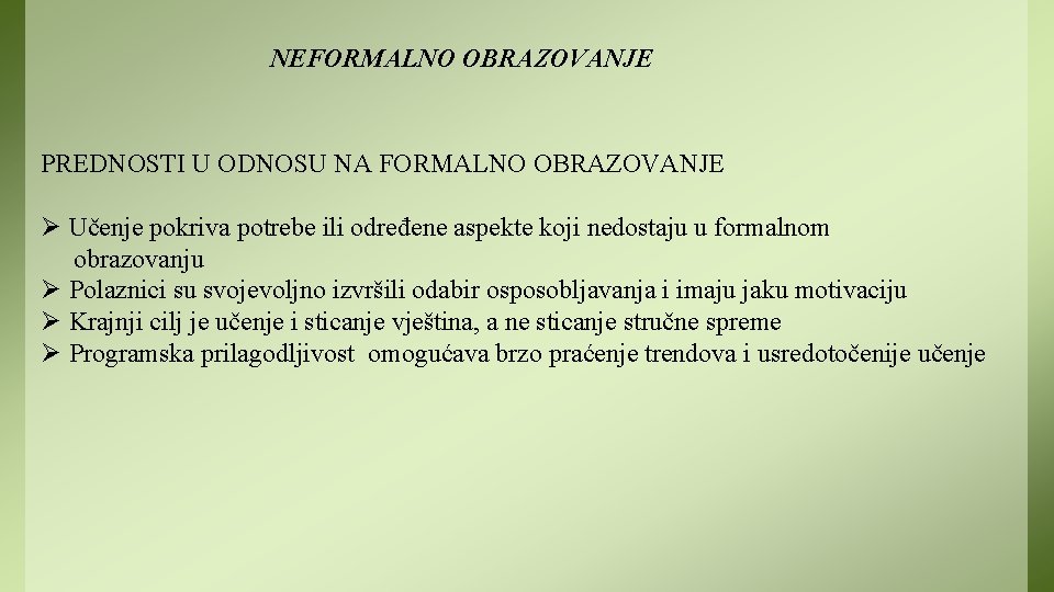 NEFORMALNO OBRAZOVANJE PREDNOSTI U ODNOSU NA FORMALNO OBRAZOVANJE Ø Učenje pokriva potrebe ili određene