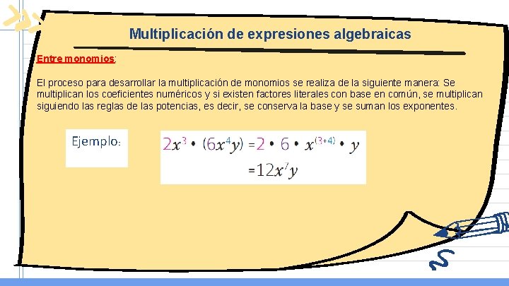 Multiplicación de expresiones algebraicas Entre monomios: El proceso para desarrollar la multiplicación de monomios