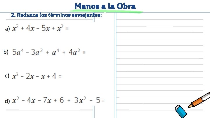 Manos a la Obra 2. Reduzca los términos semejantes: 