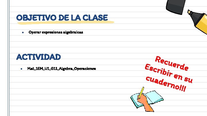 OBJETIVO DE LA CLASE ● Operar expresiones algebraicas ACTIVIDAD ● Mat_1 EM_U 1_G 11_Algebra_Operaciones