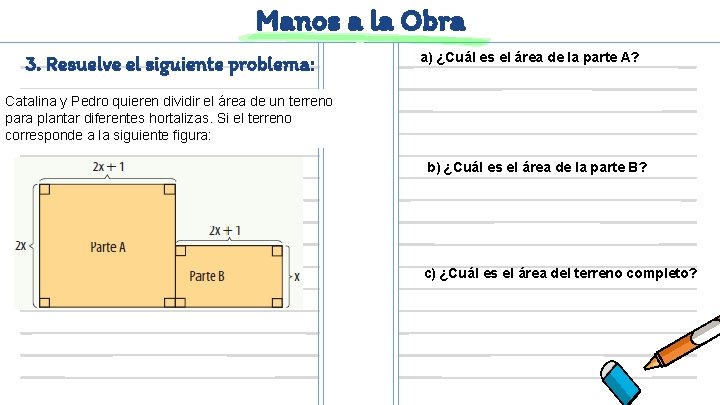 Manos a la Obra 3. Resuelve el siguiente problema: a) ¿Cuál es el área